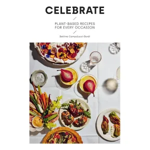 Celebrate: Plant Based Recipes for Every Occasion