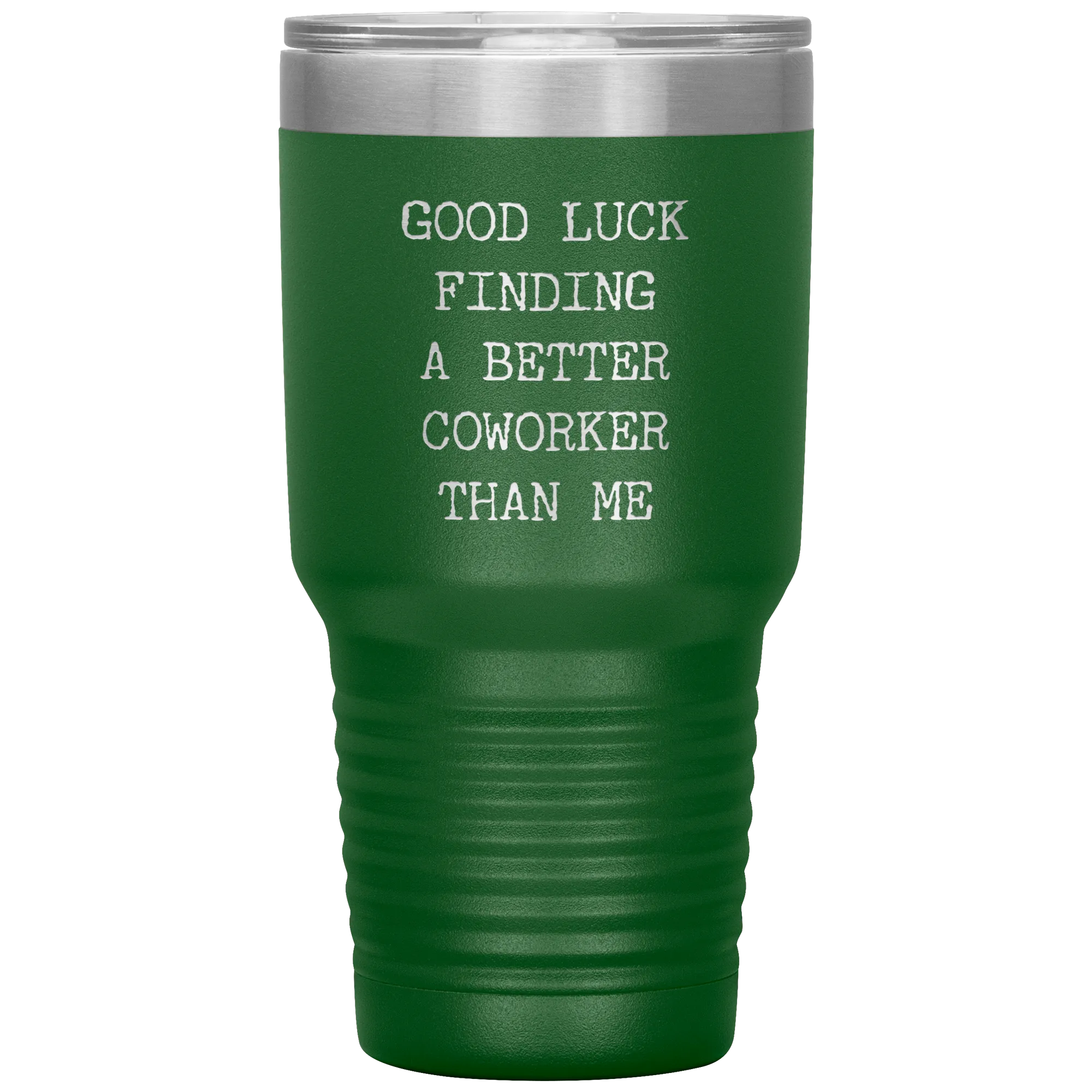 Good Luck Finding a Better Coworker Than Me Tumbler Travel Coffee Cup 30oz BPA Free