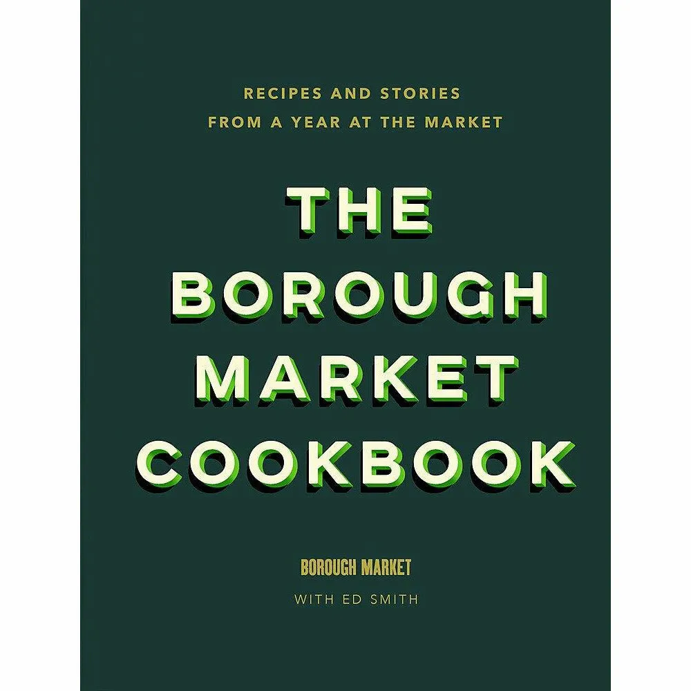 The Borough Market Cookbook: Recipes and stories from a year at the market