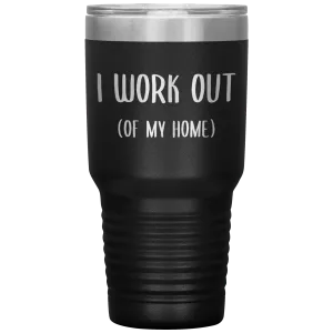Work From Home Gift I Work Out Of My Home Tumbler Stay at Home Mom Cup Entrepreneur Gifts Home Office WAHM Life WFH Home Based Business
